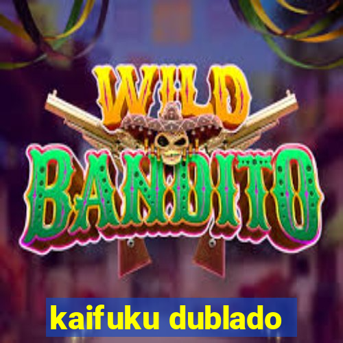 kaifuku dublado